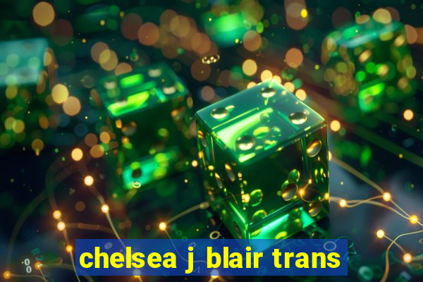 chelsea j blair trans